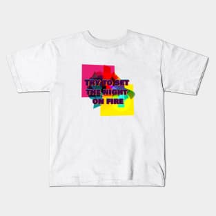 Try to set the night on fire Kids T-Shirt